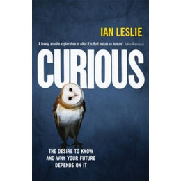 Curious : the Desire to Know and why Your Future Depends on it