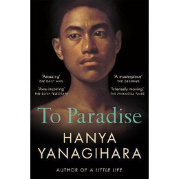 To Paradise : the no 1 Bestseller From the Author of a Little Life