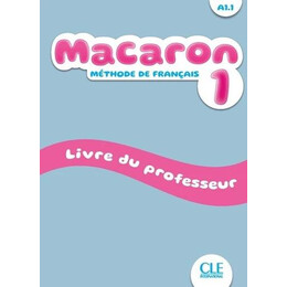 Macaron 1 Niveau A1.1 Livre du Professeur