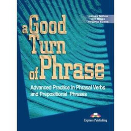 A Good Turn of Phrase Advanced Practice in Phrasal Verbs & Prepositional Phrasals