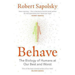 Behave : the Biology of Humans at our Best and Worst