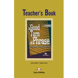 A Good Turn of Phrase Advanced Idiom Practice Teacher's