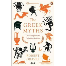 The Greek Myths : the Complete and Definitive Edition