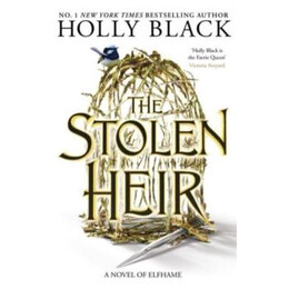 The Stolen Heir : a Novel of Elfhame, From the Author of the Folk of the air Series