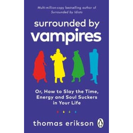 Surrounded by Vampires : or, how to Slay the Time, Energy and Soul Suckers in Your Life