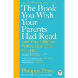 The Book you Wish Your Parents had Read (And Your Children Will be Glad That you Did) : the #1 Sunday Times Bestseller