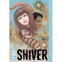 Shiver: Junji ito Selected Stories