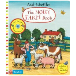 Axel Scheffler the Noisy Farm Book : a Press-the-Page Sound Book