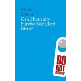 Can Humanity Survive Socialised Birth?