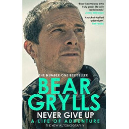 Never Give up : a Life of Adventure, the Autobiography