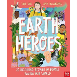 Earth Heroes: Twenty Inspiring Stories of People Saving our World
