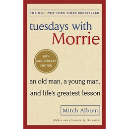 Tuesdays With Morrie : an old Man, a Young Man, and Life's Greatest Lesson