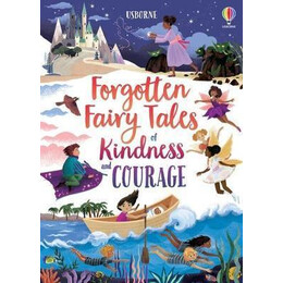 Forgotten Fairy Tales of Kindness and Courage