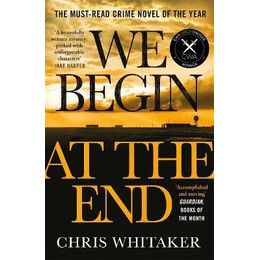 We Begin at the end : Crime Novel of the Year Award Winner 2021