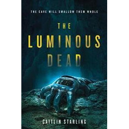 The Luminous Dead : a Novel