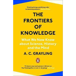 The Frontiers of Knowledge : What we Know About Science, History and the Mind