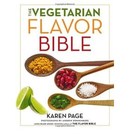 The Vegetarian Flavor Bible : the Essential Guide to Culinary Creativity With Vegetables, Fruits, Grains, Legumes, Nuts, Seeds, and More, Based on the Wisdom of Leading American Chefs