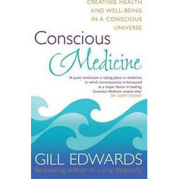 Conscious Medicine : a Radical new Approach to Creating Health and Well-Being
