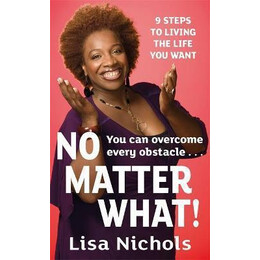 No Matter What! : 9 Steps to Living the Life you Love