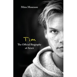 Tim – the Official Biography of Avicii