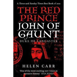 The red Prince : the Life of John of Gaunt, the Duke of Lancaster
