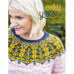 Only Yoking : top-Down Knitting Patterns for 12 Seamless Yoke Sweaters