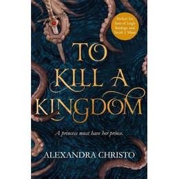 To Kill a Kingdom : the Dark and Romantic ya Fantasy for Fans of Leigh Bardugo and Sarah j Maas