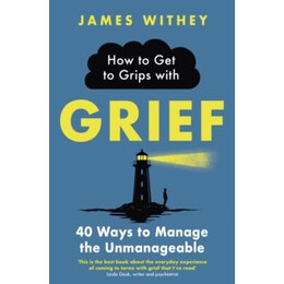 How to get to Grips With Grief