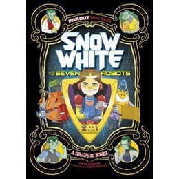 Snow White and the Seven Robots : a Graphic Novel