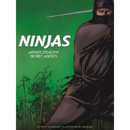 Ninjas : Japan's Stealthy Secret Agents