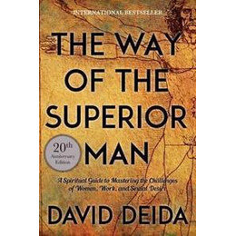 The way of the Superior man : a Spiritual Guide to Mastering the Challenges of Women, Work, and Sexual Desire (20th Anniversary Edition)