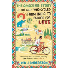 The Amazing Story of the man who Cycled From India to Europe for Love