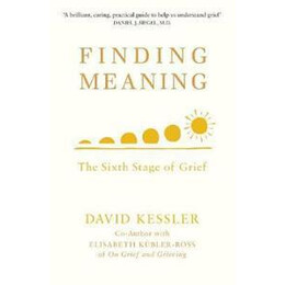 Finding Meaning : the Sixth Stage of Grief