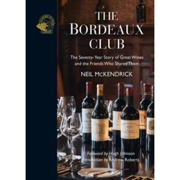 The Bordeaux Club : the Convivial Adventures of 12 Friends and the World's Finest Wine