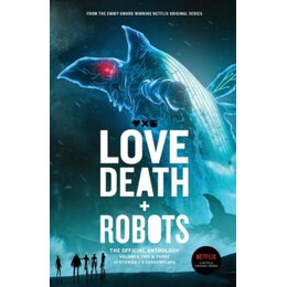 Love, Death + Robots the Official Anthology : vol 2+3