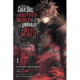 I got a Cheat Skill in Another World and Became Unrivaled in the Real World, Too, Vol. 1 (Manga)