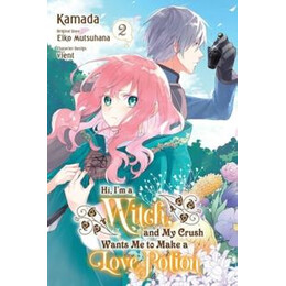 Hi, i'm a Witch, and my Crush Wants me to Make a Love Potion, Vol. 2