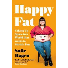 Happy fat : Taking up Space in a World That Wants to Shrink you