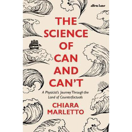 The Science of can and Can't : a Physicist's Journey Through the Land of Counterfactuals