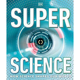 Super Science : how Science Shapes our World