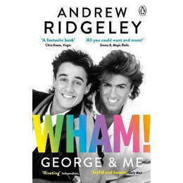 Wham! George & me : the Sunday Times Bestseller 2020