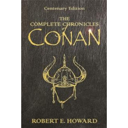 The Complete Chronicles of Conan : Centenary Edition