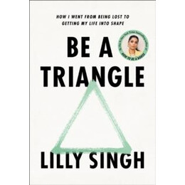 Be a Triangle : how i Went From Being Lost to Getting my Life Into Shape