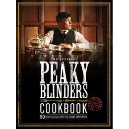The Official Peaky Blinders Cookbook : 50 Recipes Selected by the Shelby Company ltd