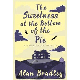 The Sweetness at the Bottom of the pie : the Gripping First Novel in the Cosy Flavia de Luce Series