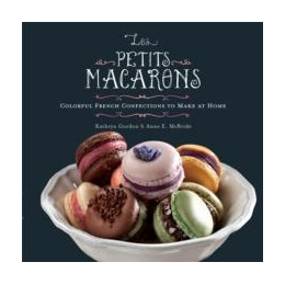 Les Petits Macarons : Colorful French Confections to Make at Home