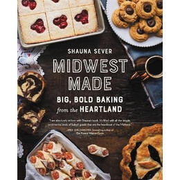 Midwest Made : Big, Bold Baking From the Heartland