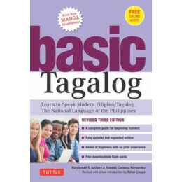 Basic Tagalog : Learn to Speak Modern Filipino/ Tagalog - the National Language of the Philippines: Revised Third Edition (With Online Audio)