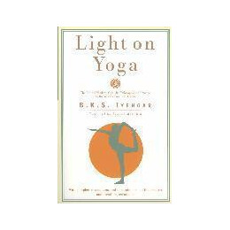 Light on Yoga : the Bible of Modern Yoga...