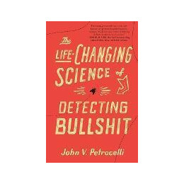 The Life-Changing Science of Detecting Bullshit